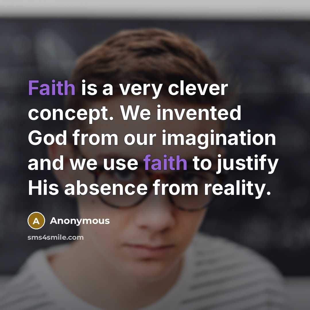 “Faith is a very clever concept. We invented God from…” quote by Anonymous