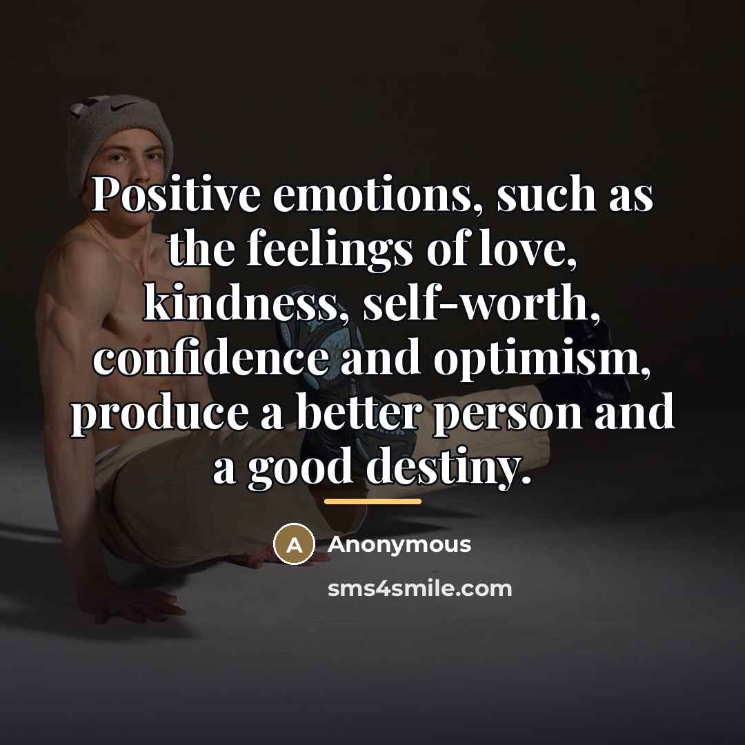 “Positive emotions, such as the feelings of love, kindness, self-worth,…” quote by Anonymous