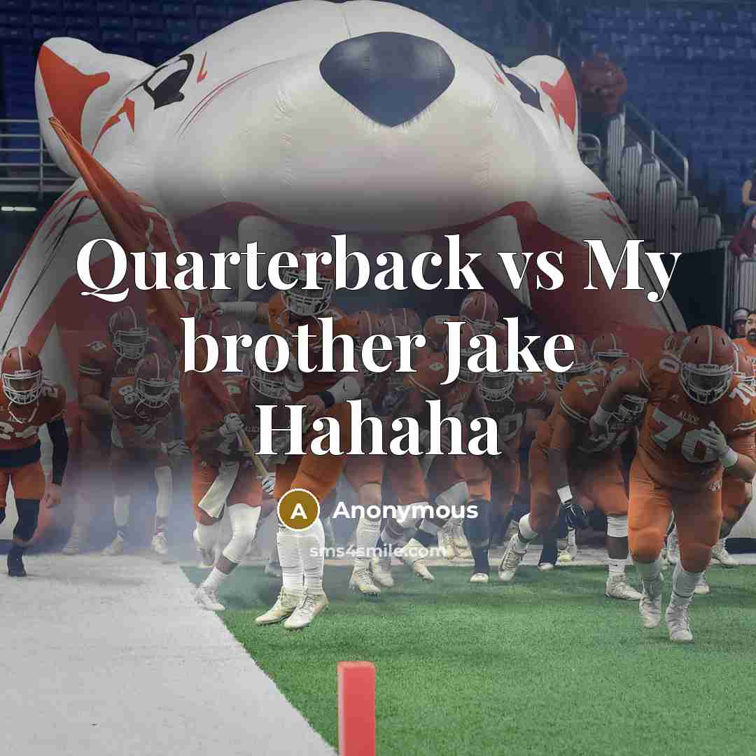“Quarterback vs My brother Jake Hahaha…” quote by Anonymous