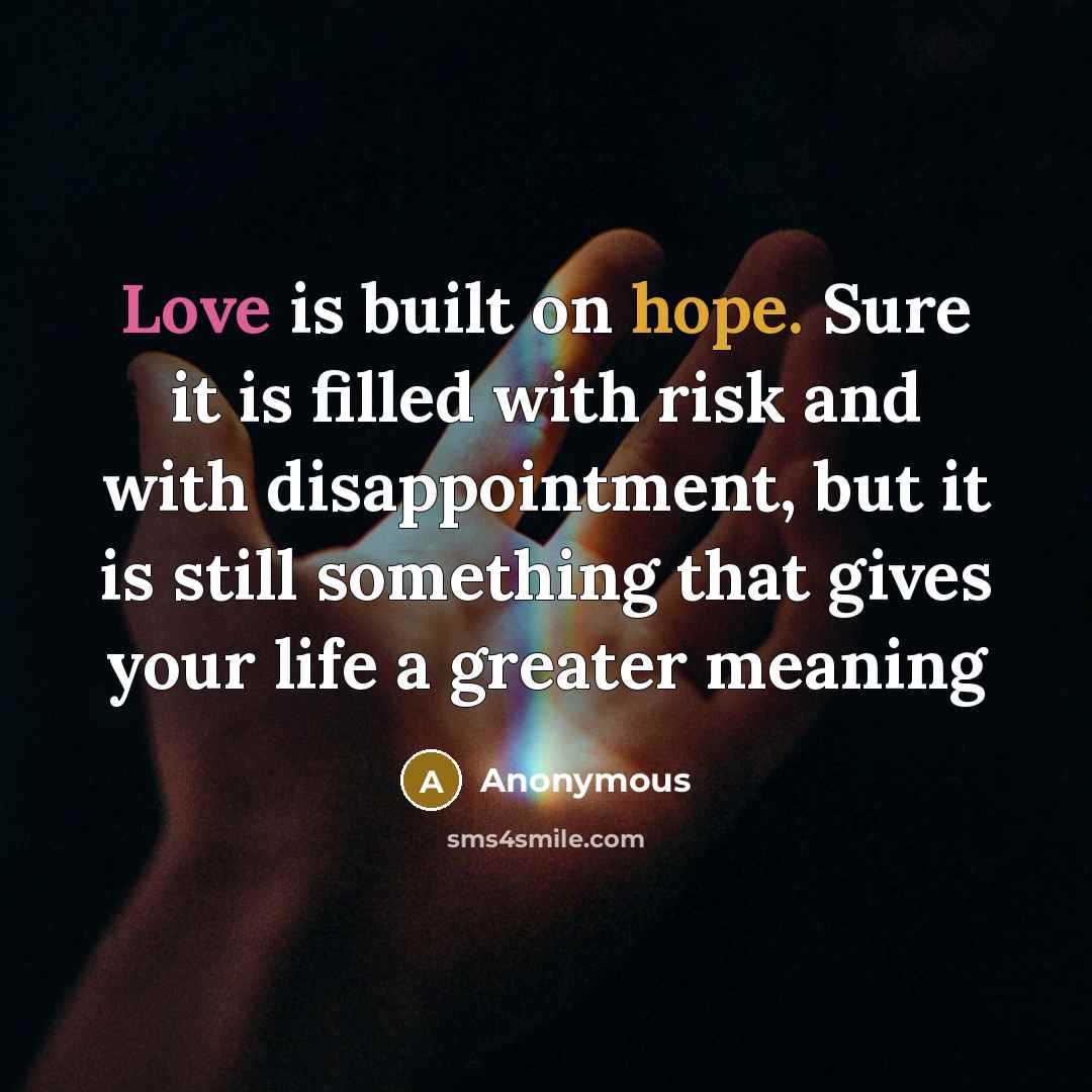 “Love is built on hope. Sure it is filled with…” quote by Anonymous
