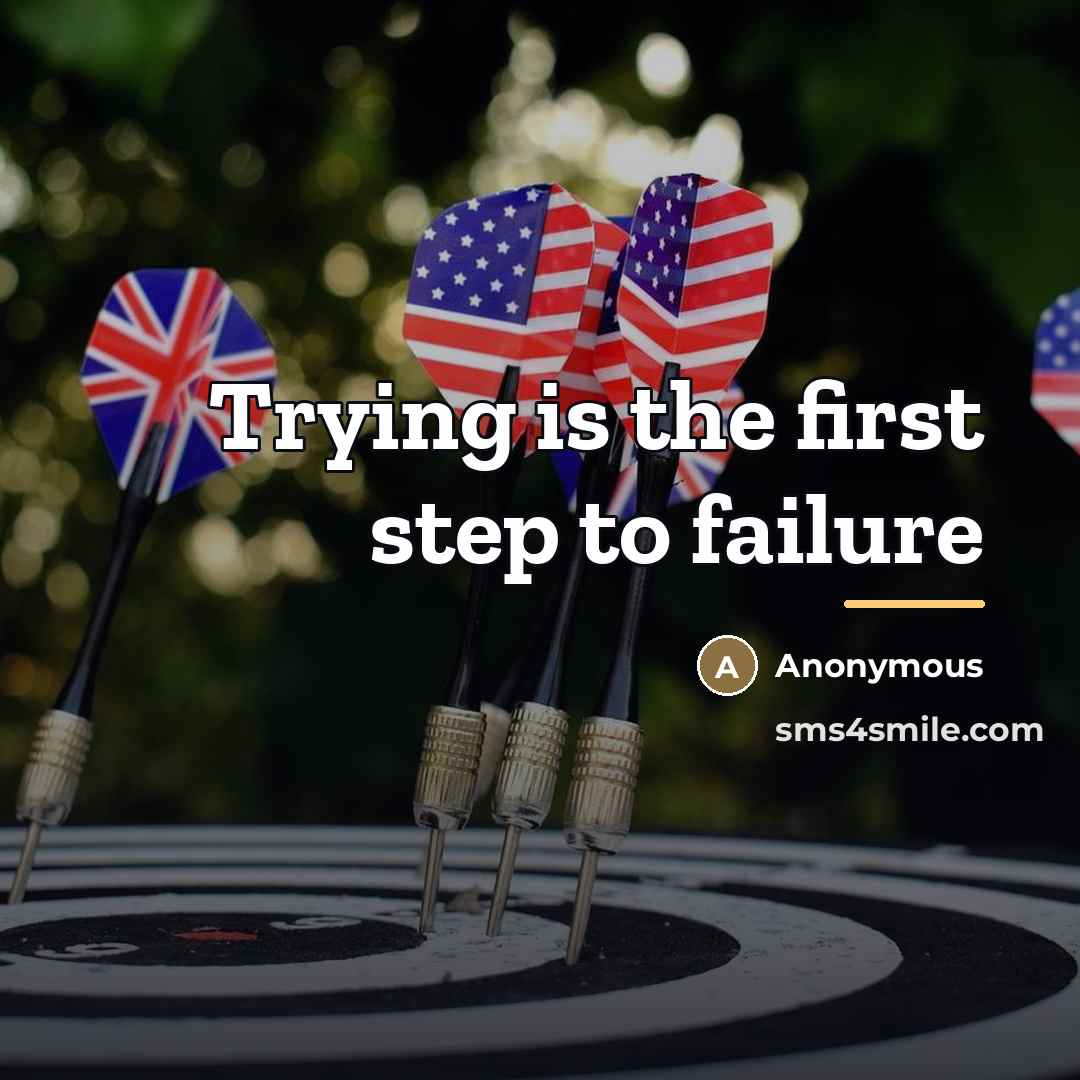 “Trying is the first step to failure…” quote by Anonymous