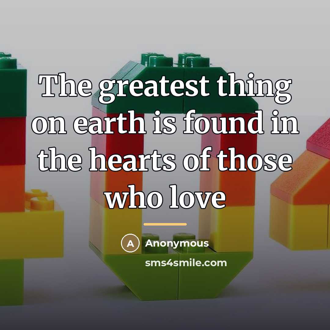 “The greatest thing on earth is found in the hearts…” quote by Anonymous
