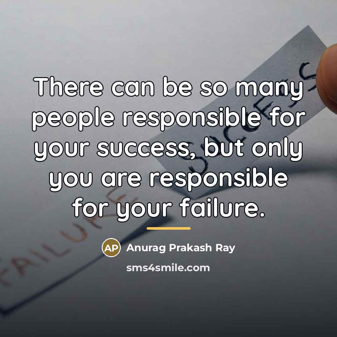 “There can be so many people responsible for your success,…” quote by Anurag Prakash Ray