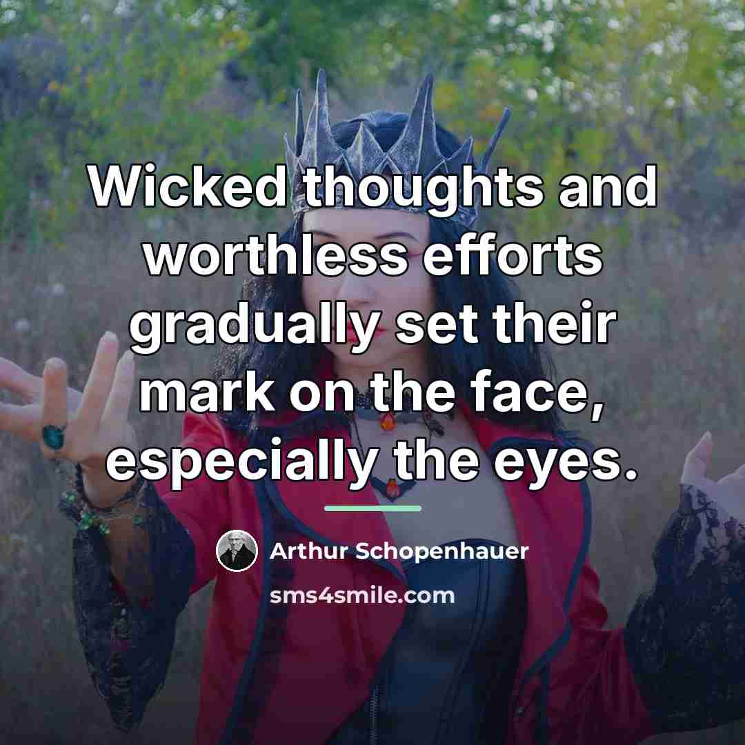 “Wicked thoughts and worthless efforts gradually set their mark on…” quote by Arthur Schopenhauer