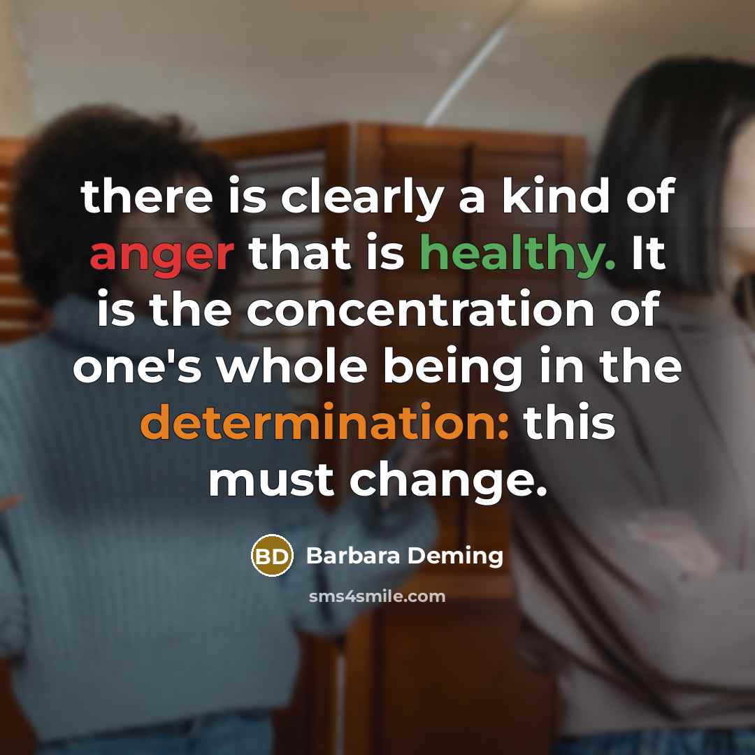 “there is clearly a kind of anger that is healthy.…” quote by Barbara Deming