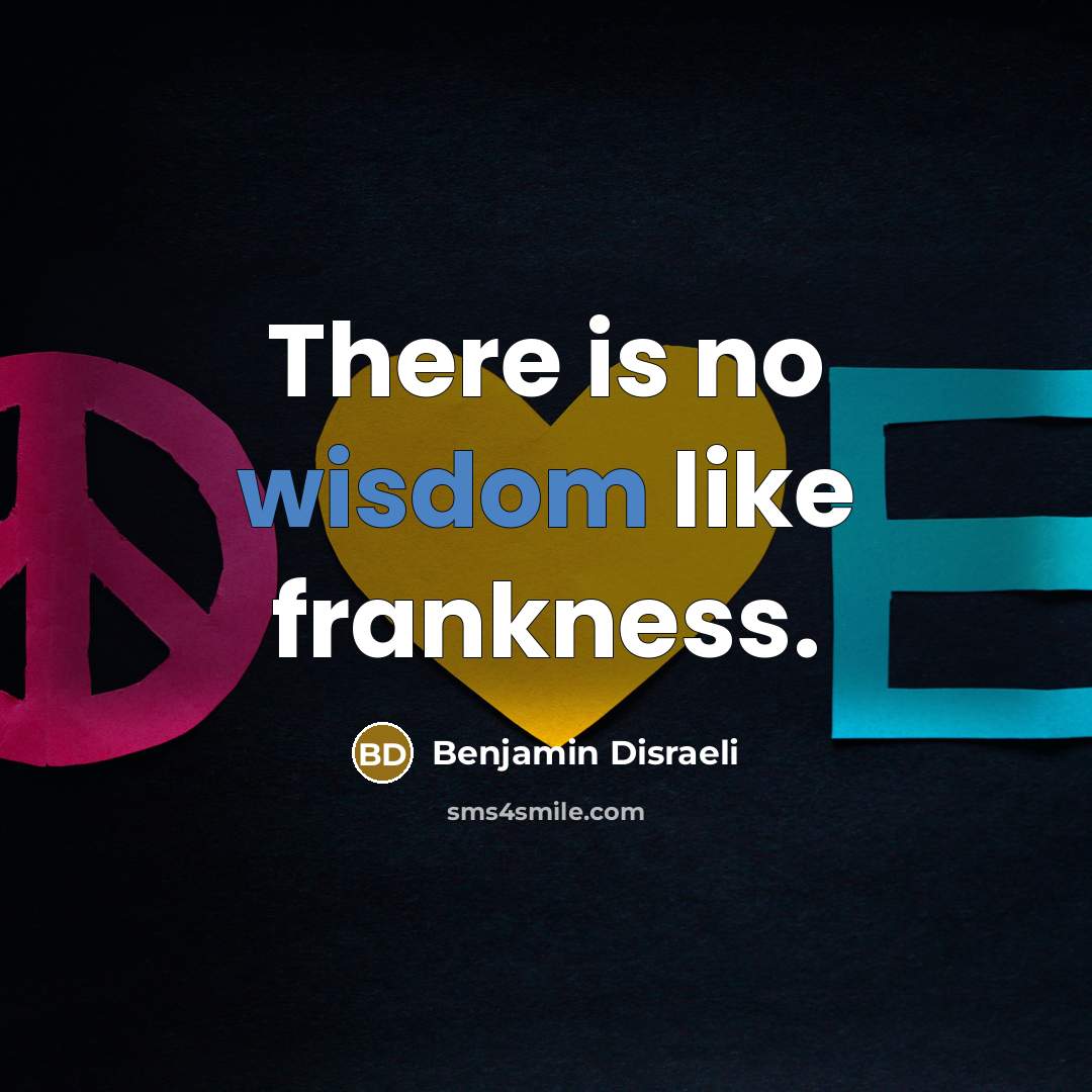 “There is no wisdom like frankness.…” quote by Benjamin Disraeli