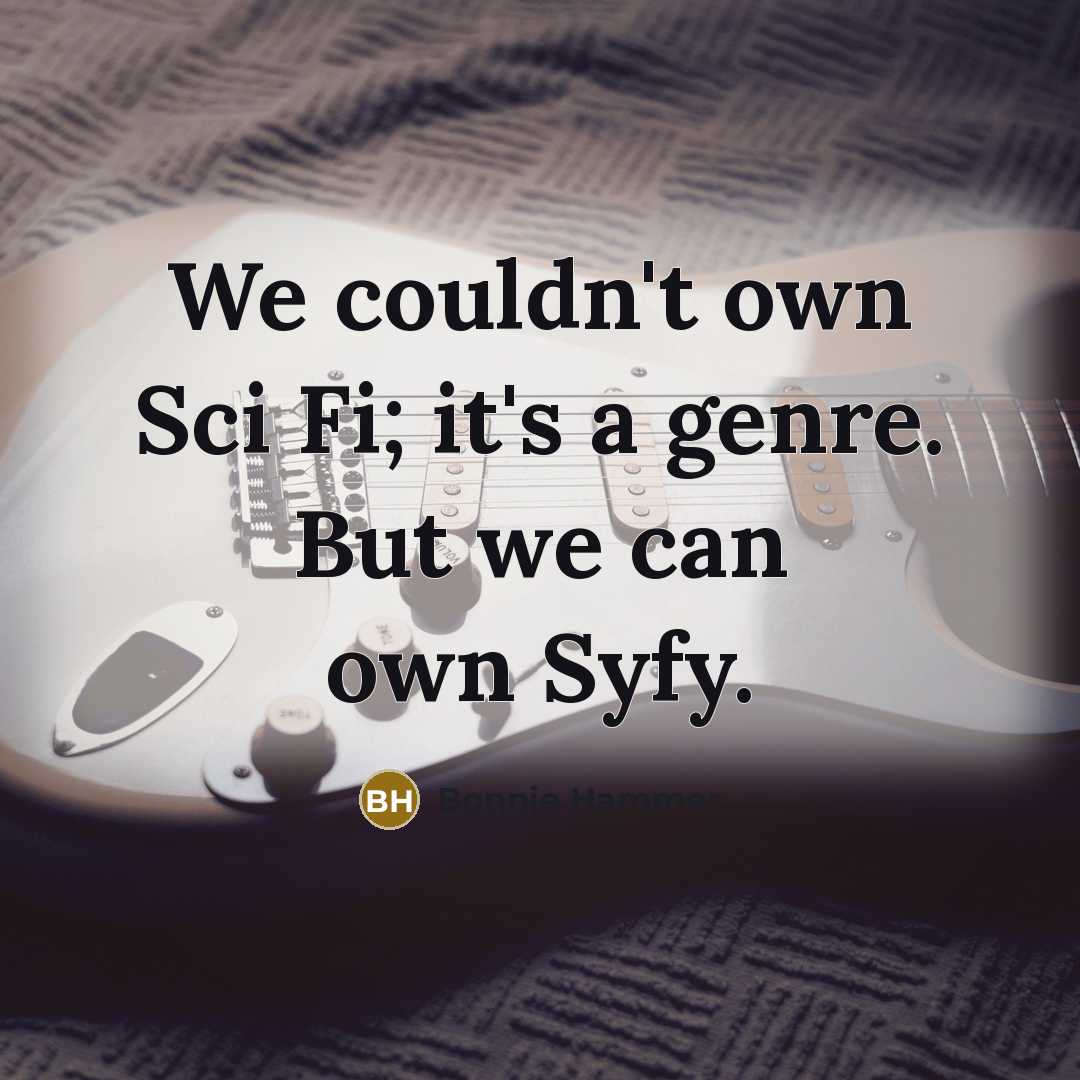 “We couldn't own Sci Fi; it's a genre. But we can own Syfy.” quote by Bonnie Hammer