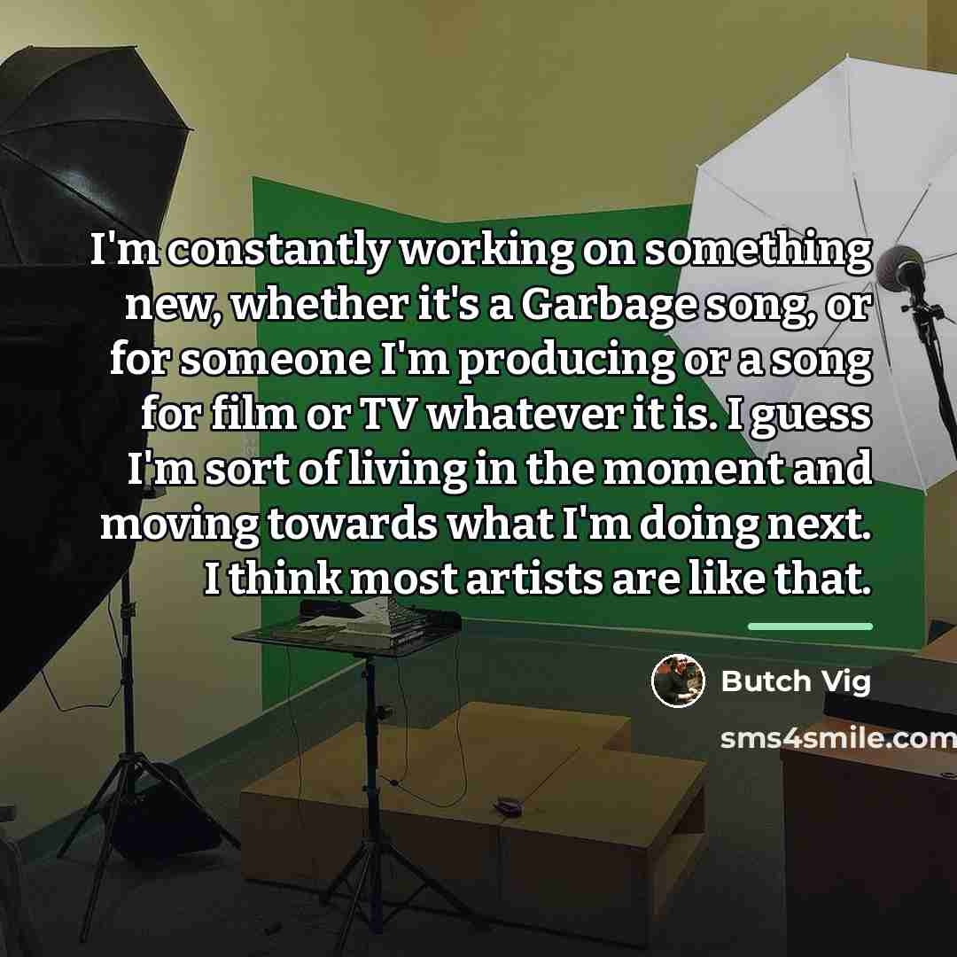 “I'm constantly working on something new, whether it's a Garbage…” quote by Butch Vig