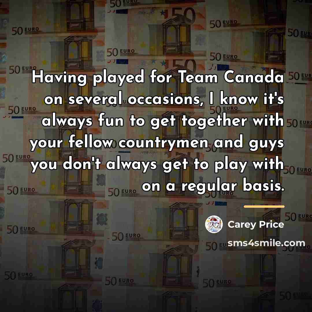 “Having played for Team Canada on several occasions, I know…” quote by Carey Price