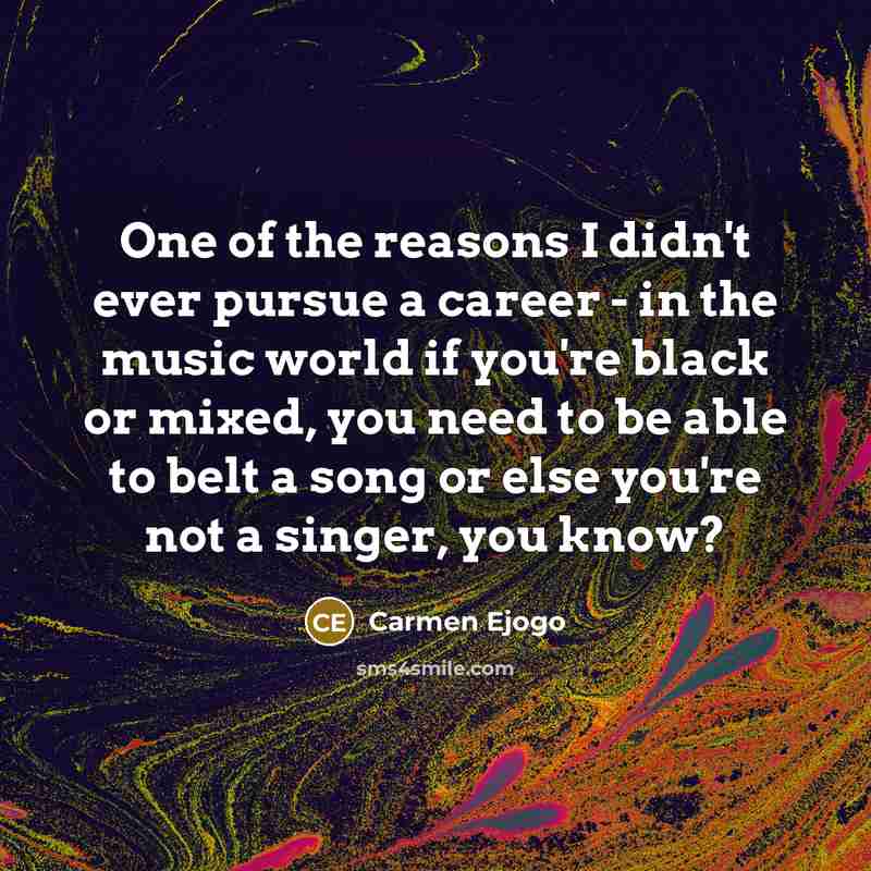 “One of the reasons I didn't ever pursue a career…” quote by Carmen Ejogo