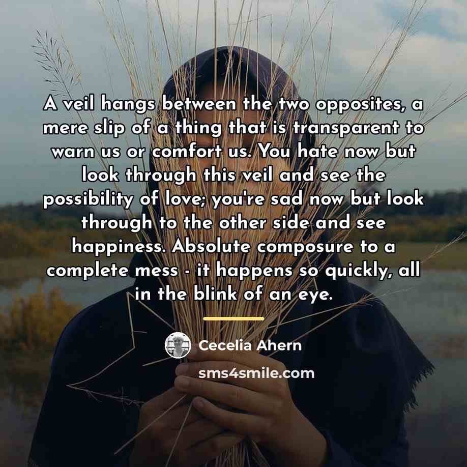 “A veil hangs between the two opposites, a mere slip…” quote by Cecelia Ahern