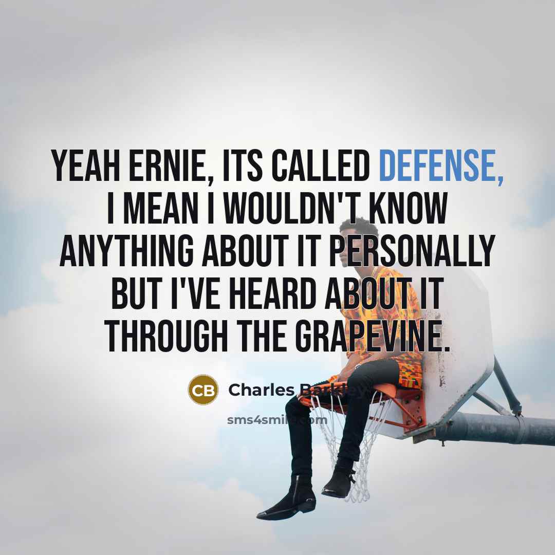 “Yeah Ernie, its called defense, I mean I wouldn't know…” quote by Charles Barkley