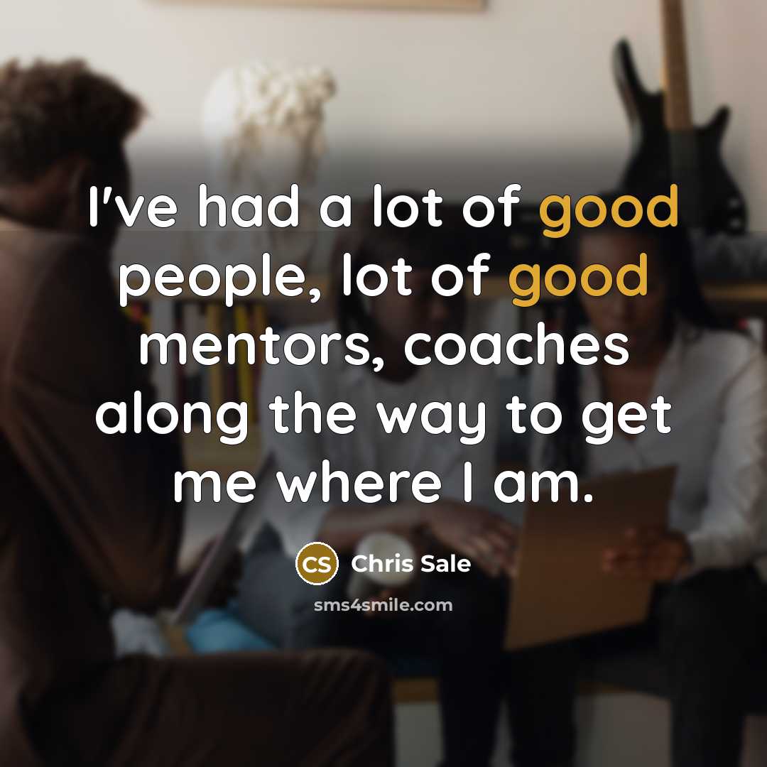 “I've had a lot of good people, lot of good…” quote by Chris Sale