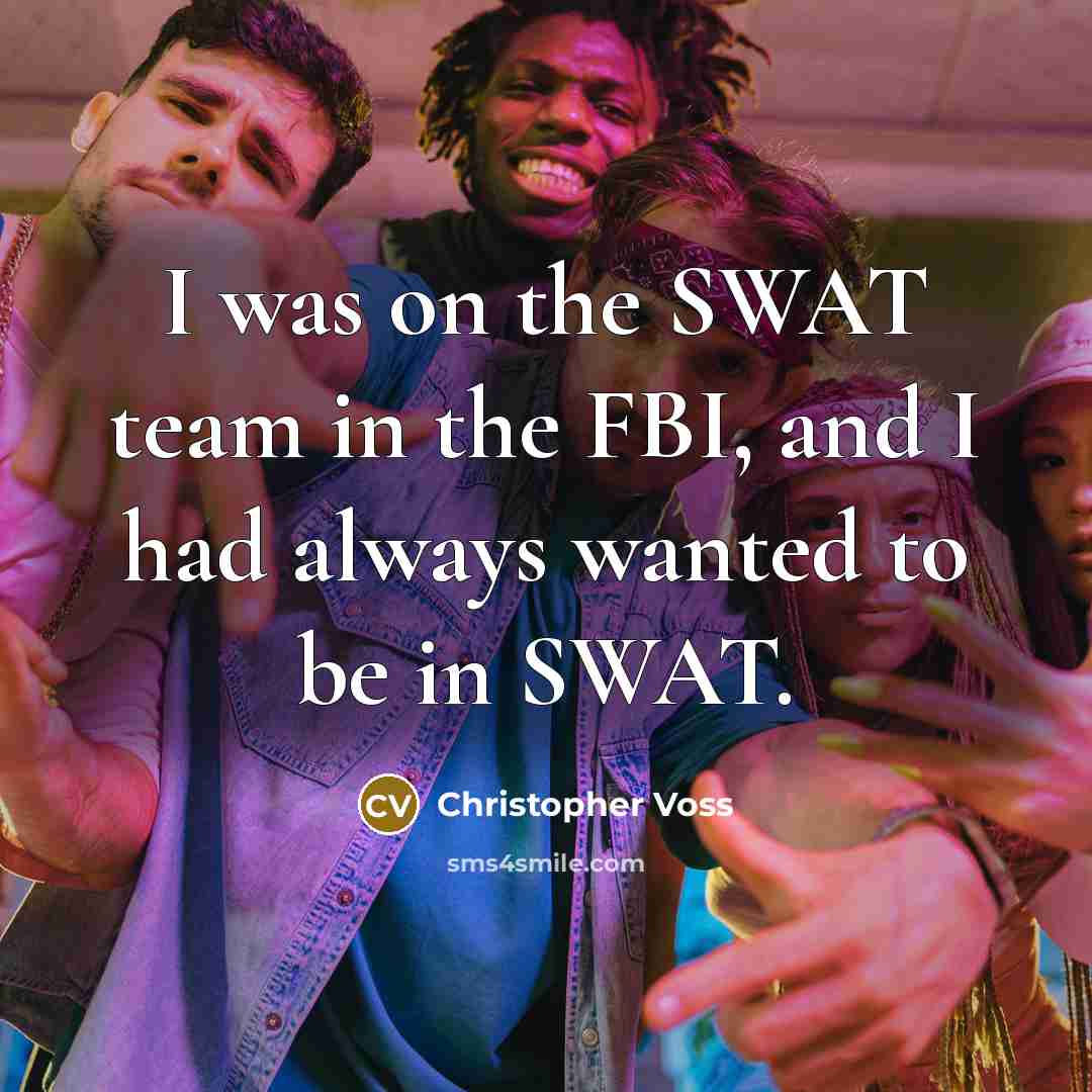 “I was on the SWAT team in the FBI, and…” quote by Christopher Voss