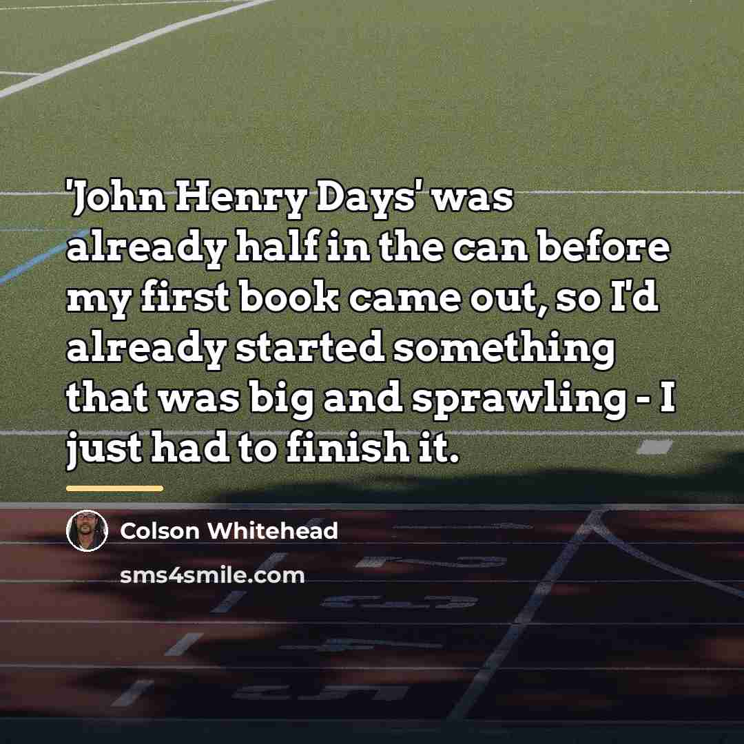 “'John Henry Days' was already half in the can before…” quote by Colson Whitehead