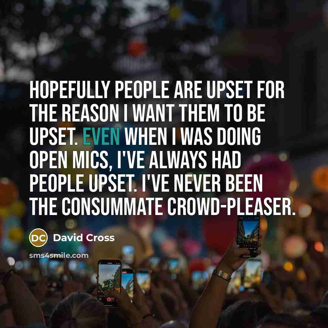 “Hopefully people are upset for the reason I want them…” quote by David Cross