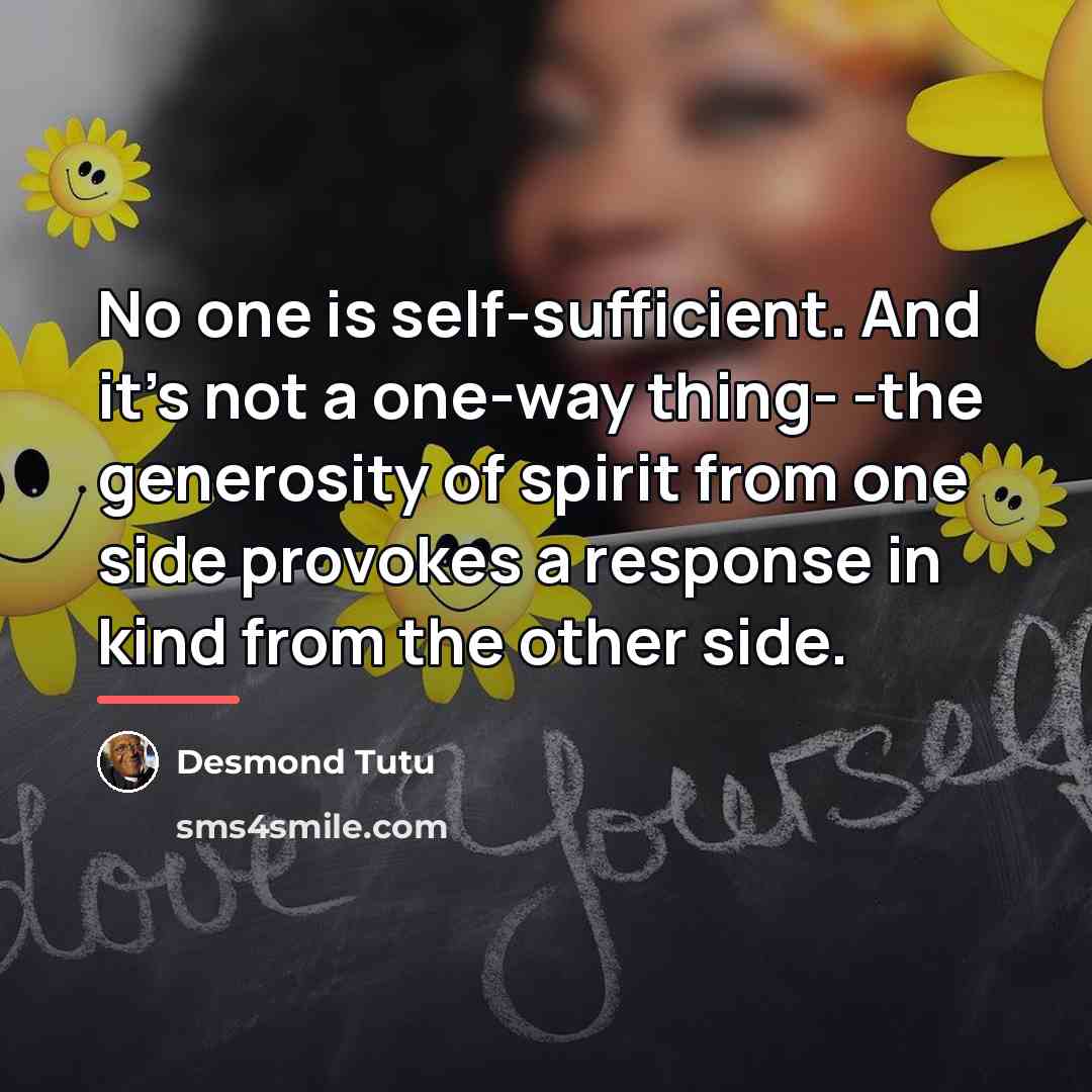 “No one is self-sufficient. And it's not a one-way thing-…” quote by Desmond Tutu