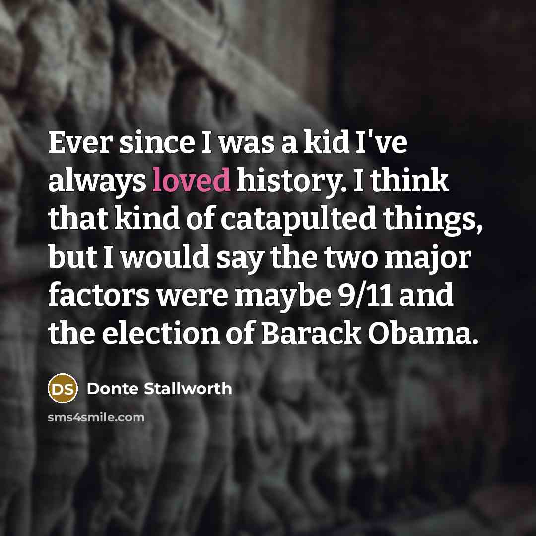 “Ever since I was a kid I've always loved history.…” quote by Donte Stallworth