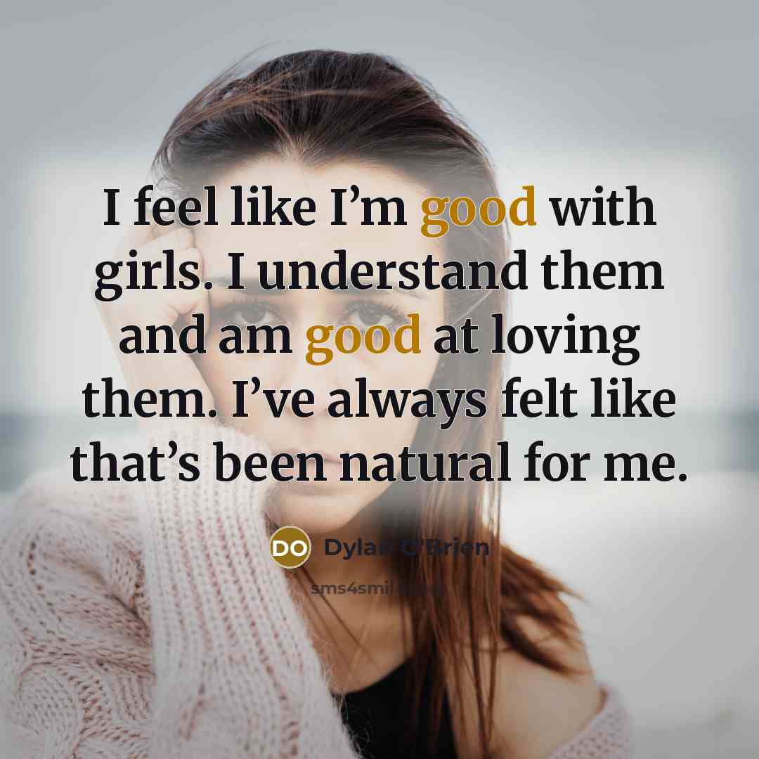 “I feel like I’m good with girls. I understand them…” quote by Dylan O'Brien