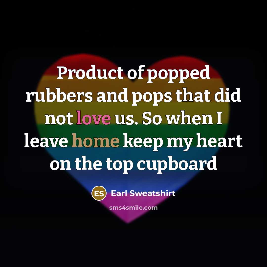 “Product of popped rubbers and pops that did not love…” quote by Earl Sweatshirt