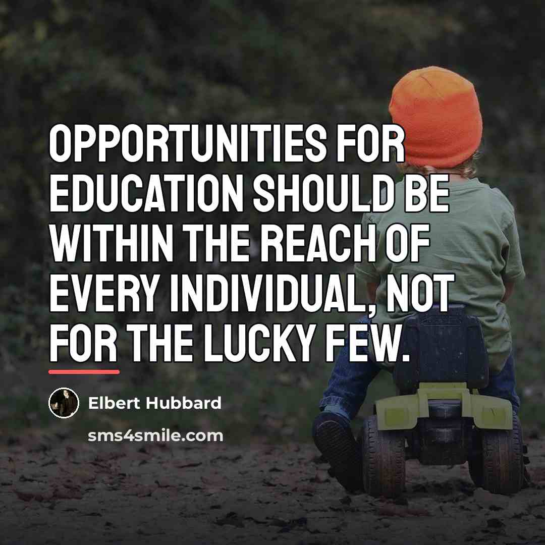 “Opportunities for education should be within the reach of every…” quote by Elbert Hubbard