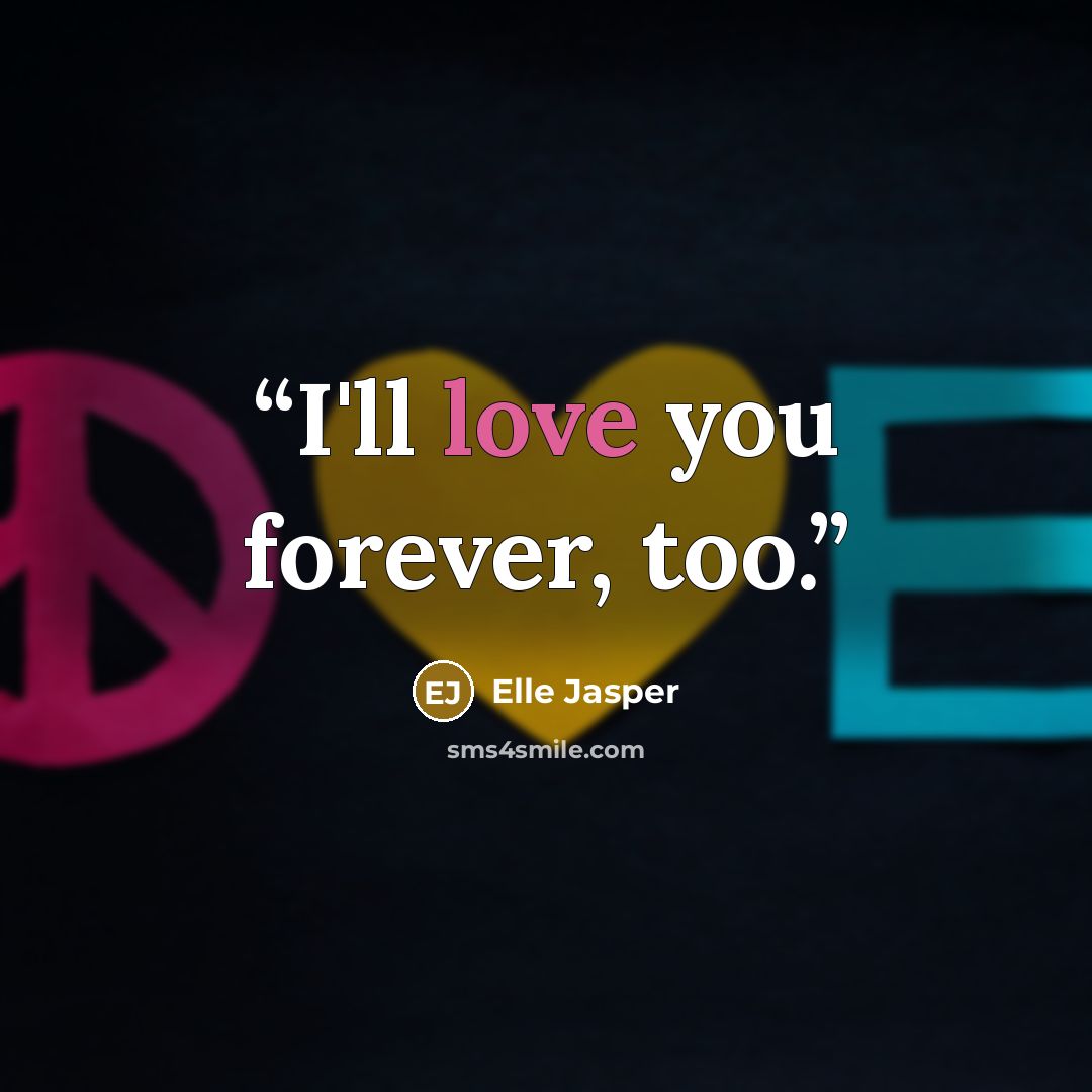 “I'll love you forever, too.” quote by Elle Jasper