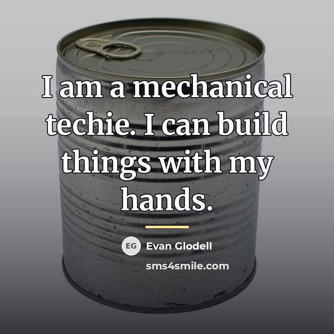 “I am a mechanical techie. I can build things with…” quote by Evan Glodell