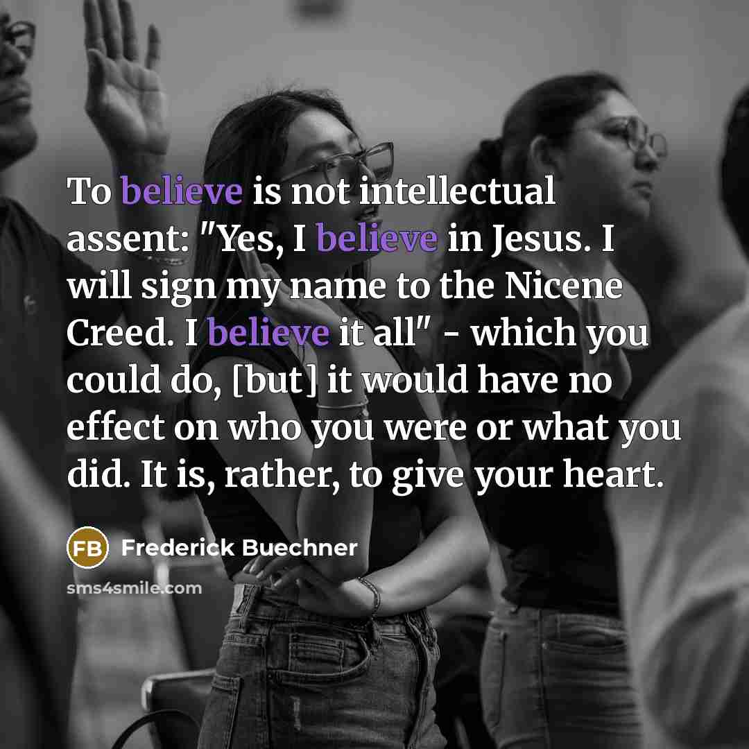 “To believe is not intellectual assent: "Yes, I believe in…” quote by Frederick Buechner