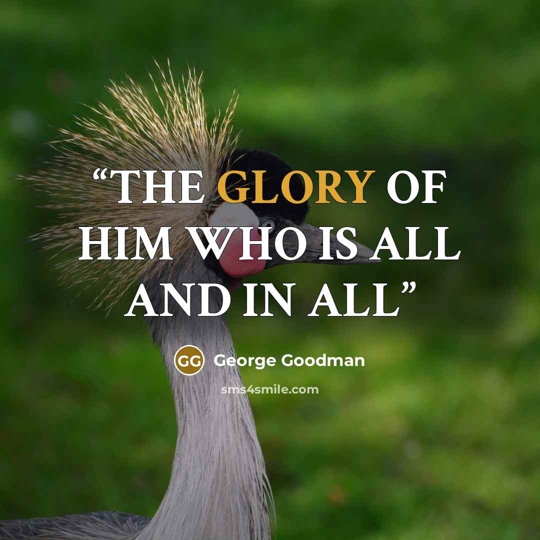 “THE GLORY OF HIM WHO IS ALL AND IN ALL” quote by George Goodman