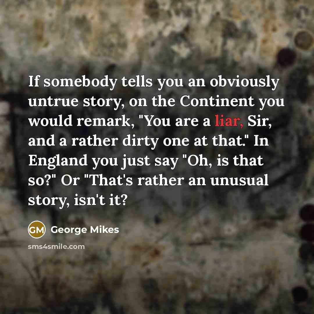 “If somebody tells you an obviously untrue story, on the…” quote by George Mikes