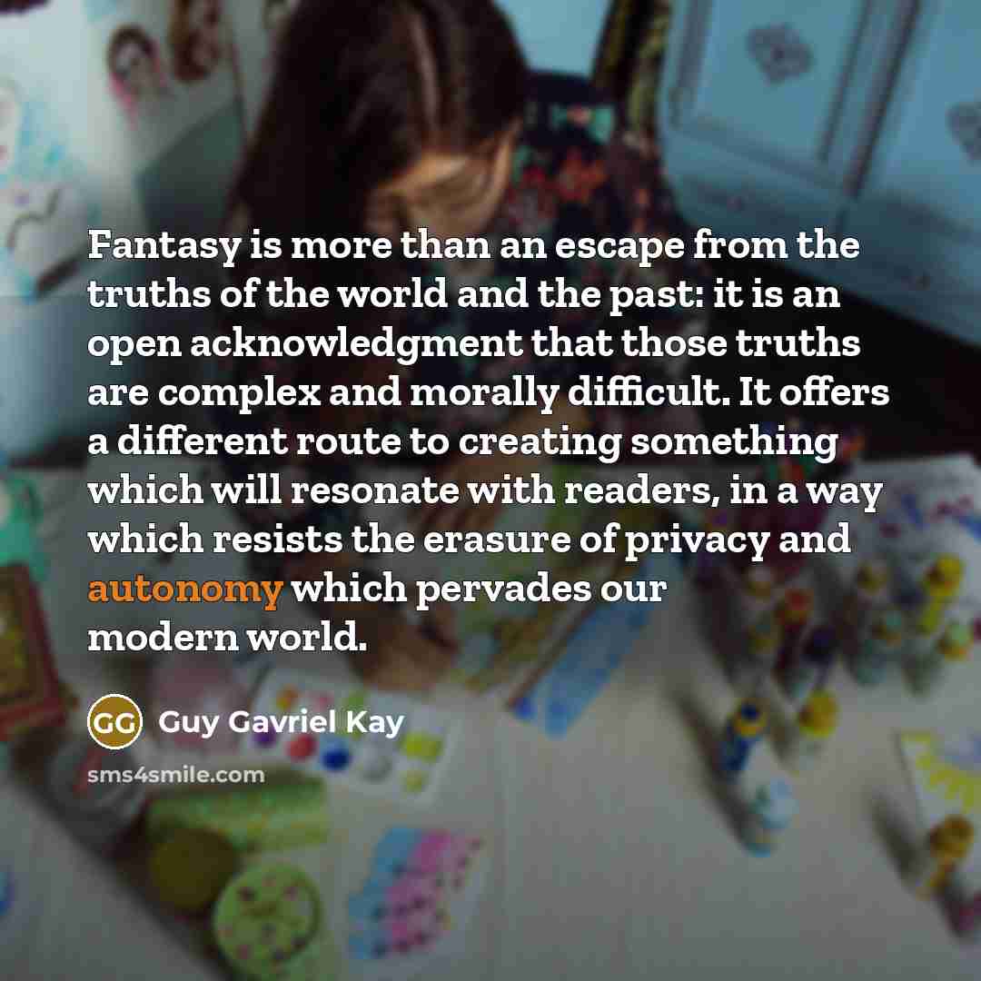 “Fantasy is more than an escape from the truths of…” quote by Guy Gavriel Kay