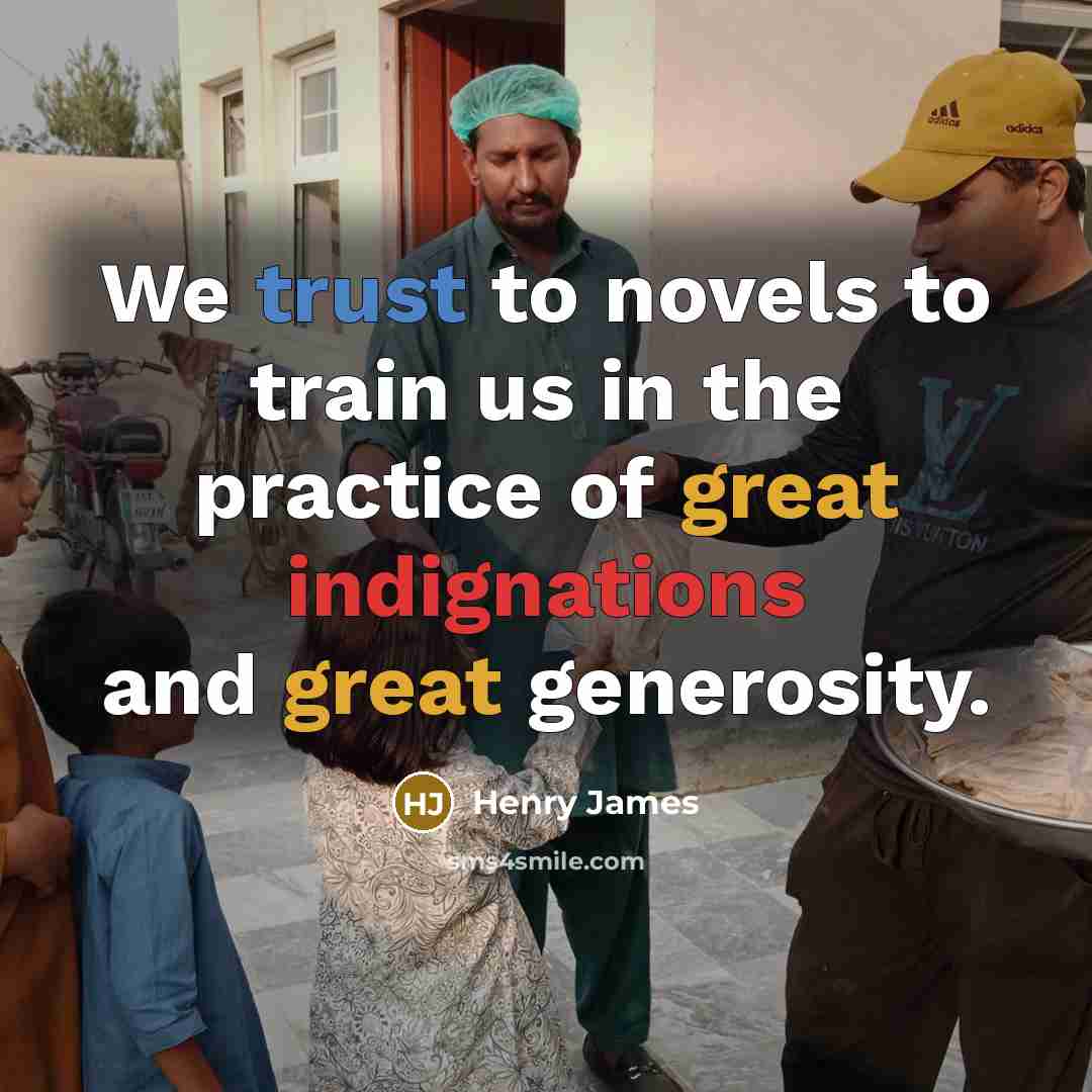 “We trust to novels to train us in the practice…” quote by Henry James