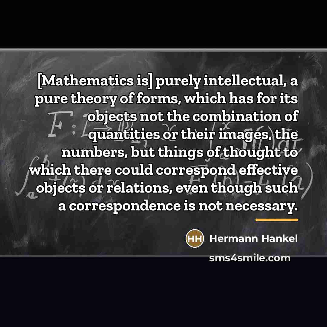 “[Mathematics is] purely intellectual, a pure theory of forms, which…” quote by Hermann Hankel