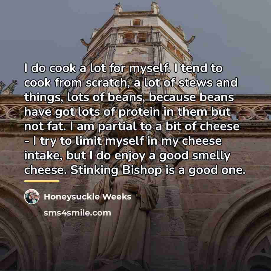 “I do cook a lot for myself. I tend to…” quote by Honeysuckle Weeks