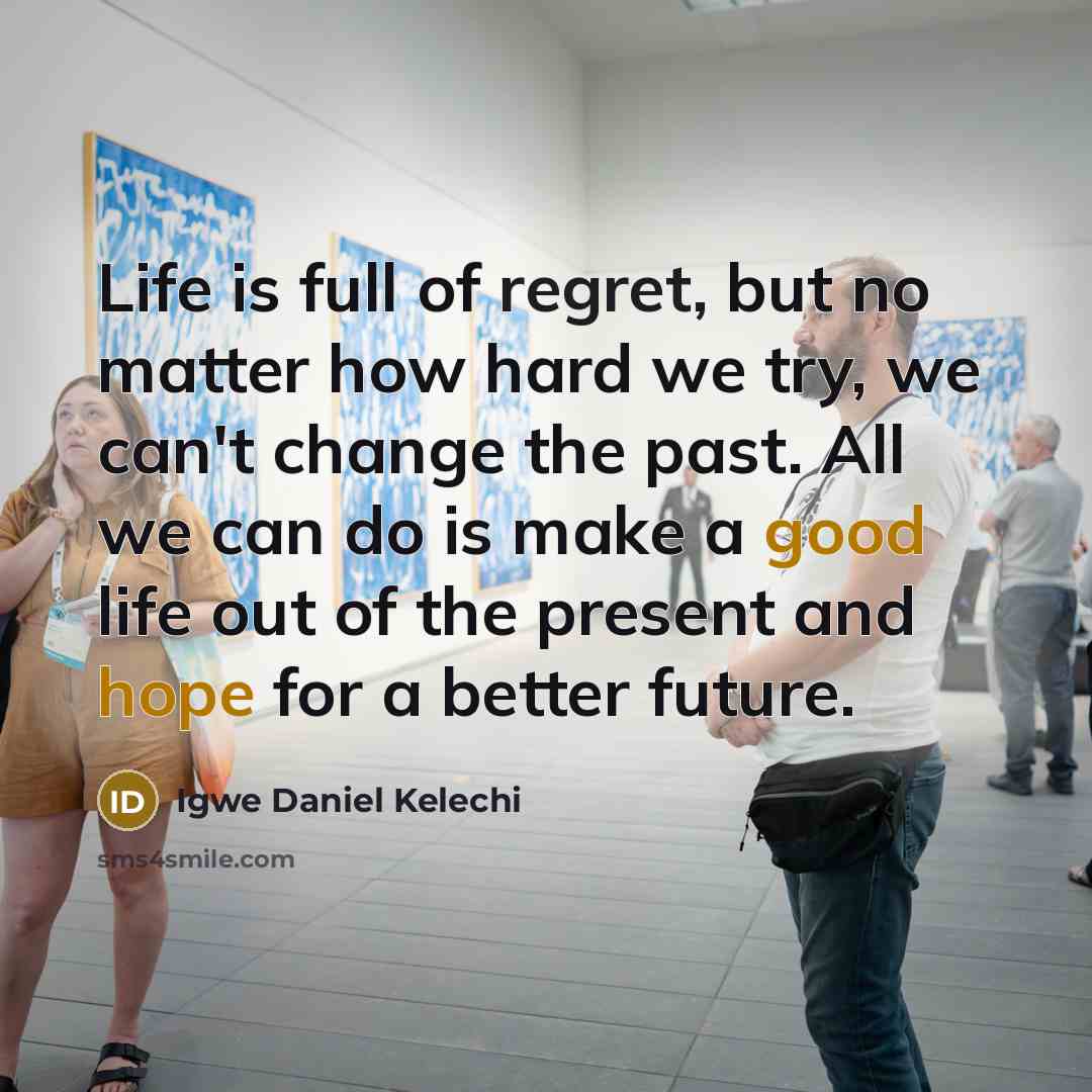 “Life is full of regret, but no matter how hard…” quote by Igwe Daniel Kelechi