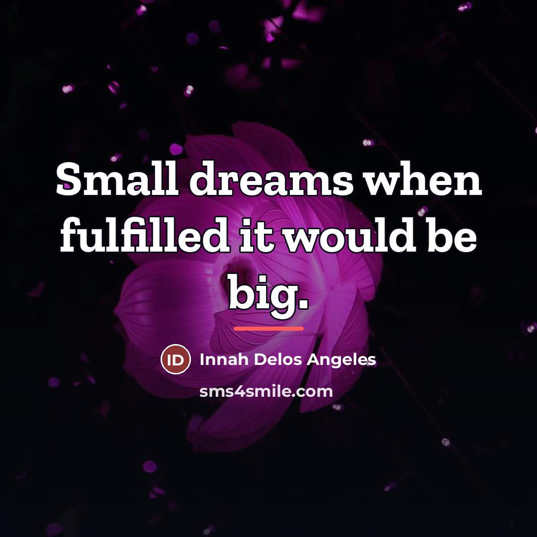 “Small dreams when fulfilled it would be big.…” quote by Innah Delos Angeles