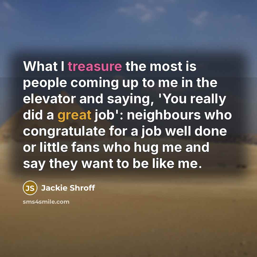 “What I treasure the most is people coming up to…” quote by Jackie Shroff