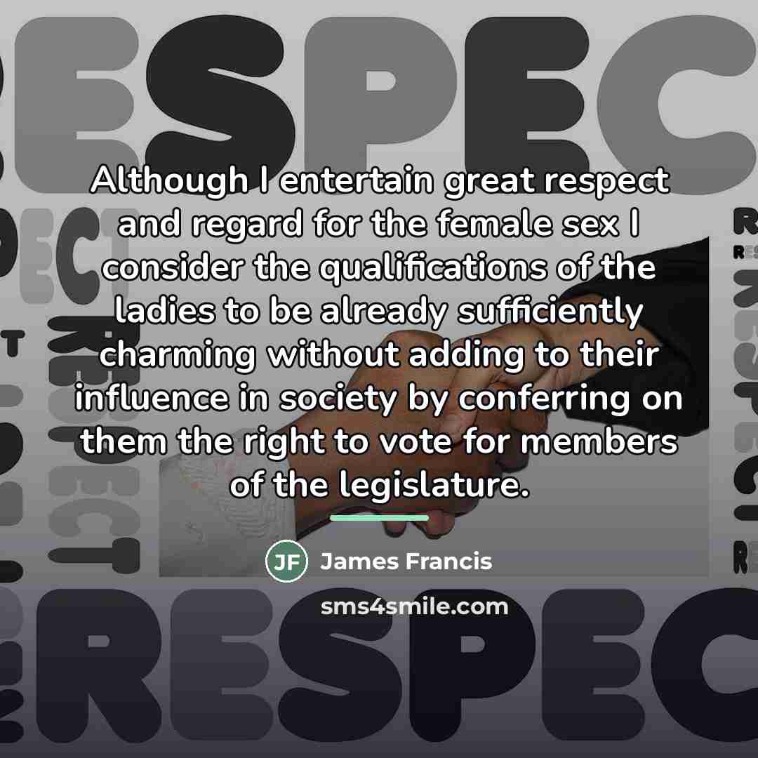“Although I entertain great respect and regard for the female…” quote by James Francis