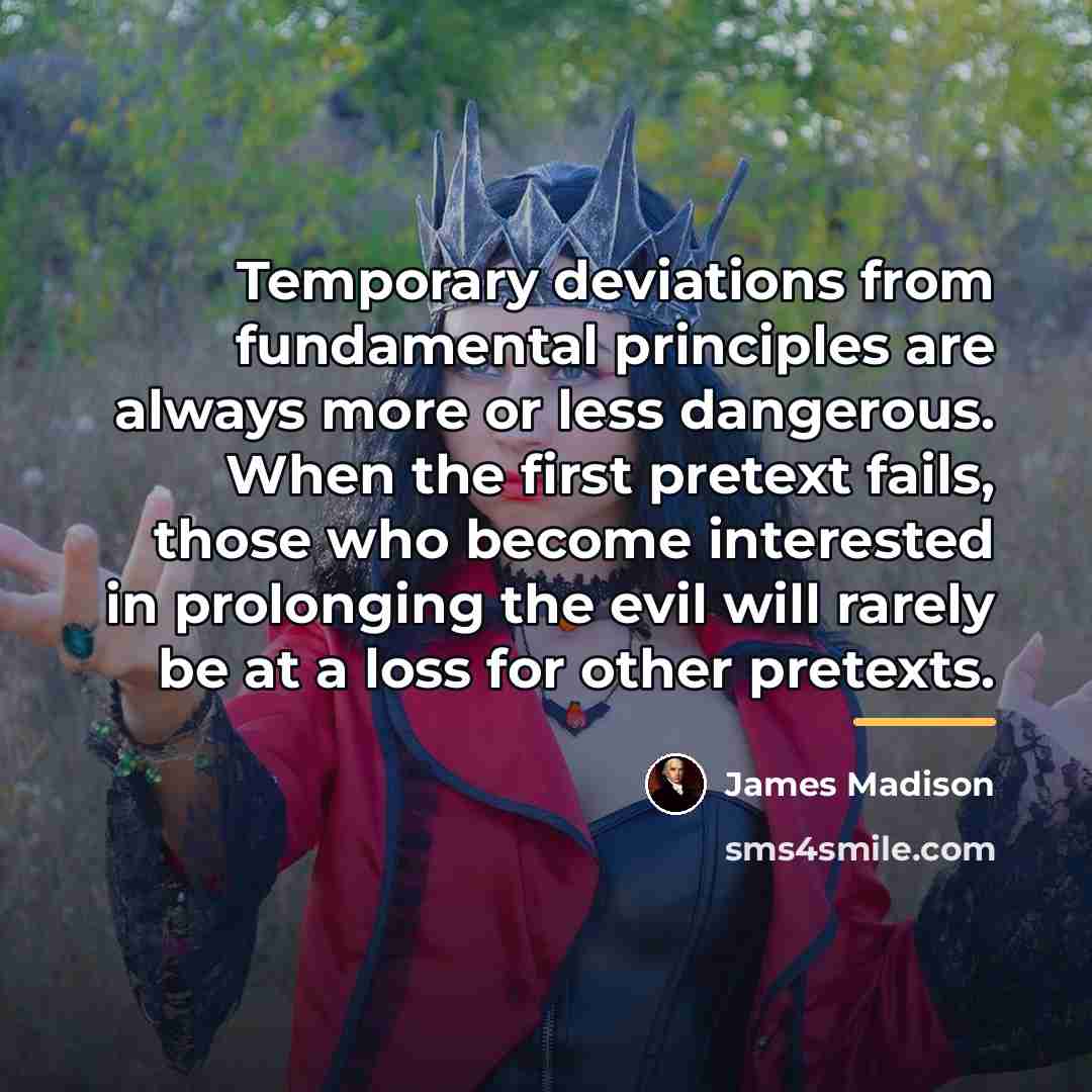 “Temporary deviations from fundamental principles are always more or less…” quote by James Madison