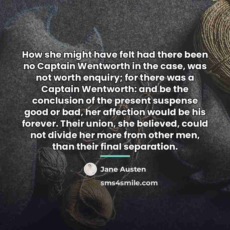 “How she might have felt had there been no Captain…” quote by Jane Austen