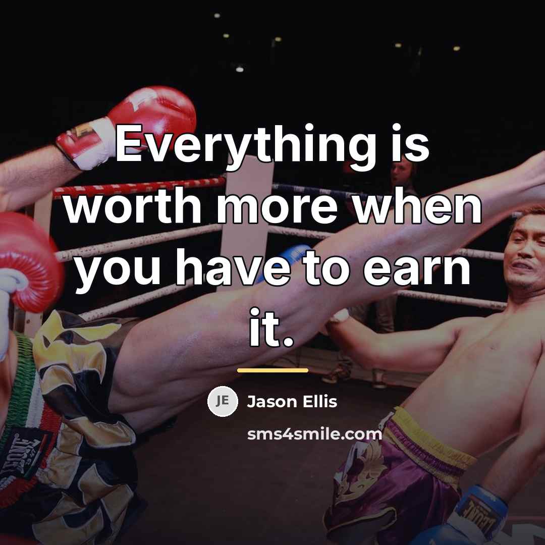 “Everything is worth more when you have to earn it.…” quote by Jason Ellis