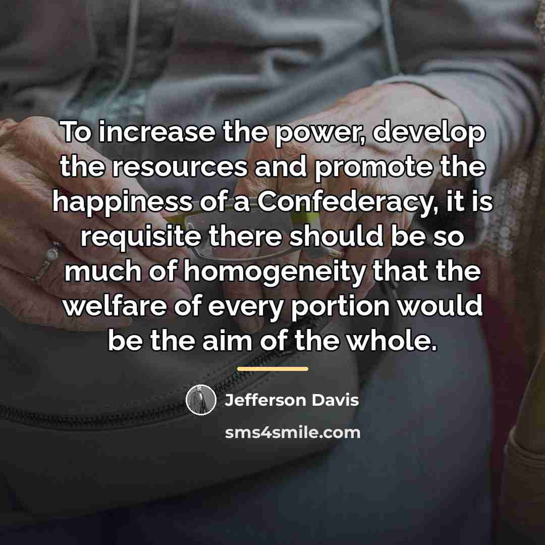 “To increase the power, develop the resources and promote the…” quote by Jefferson Davis