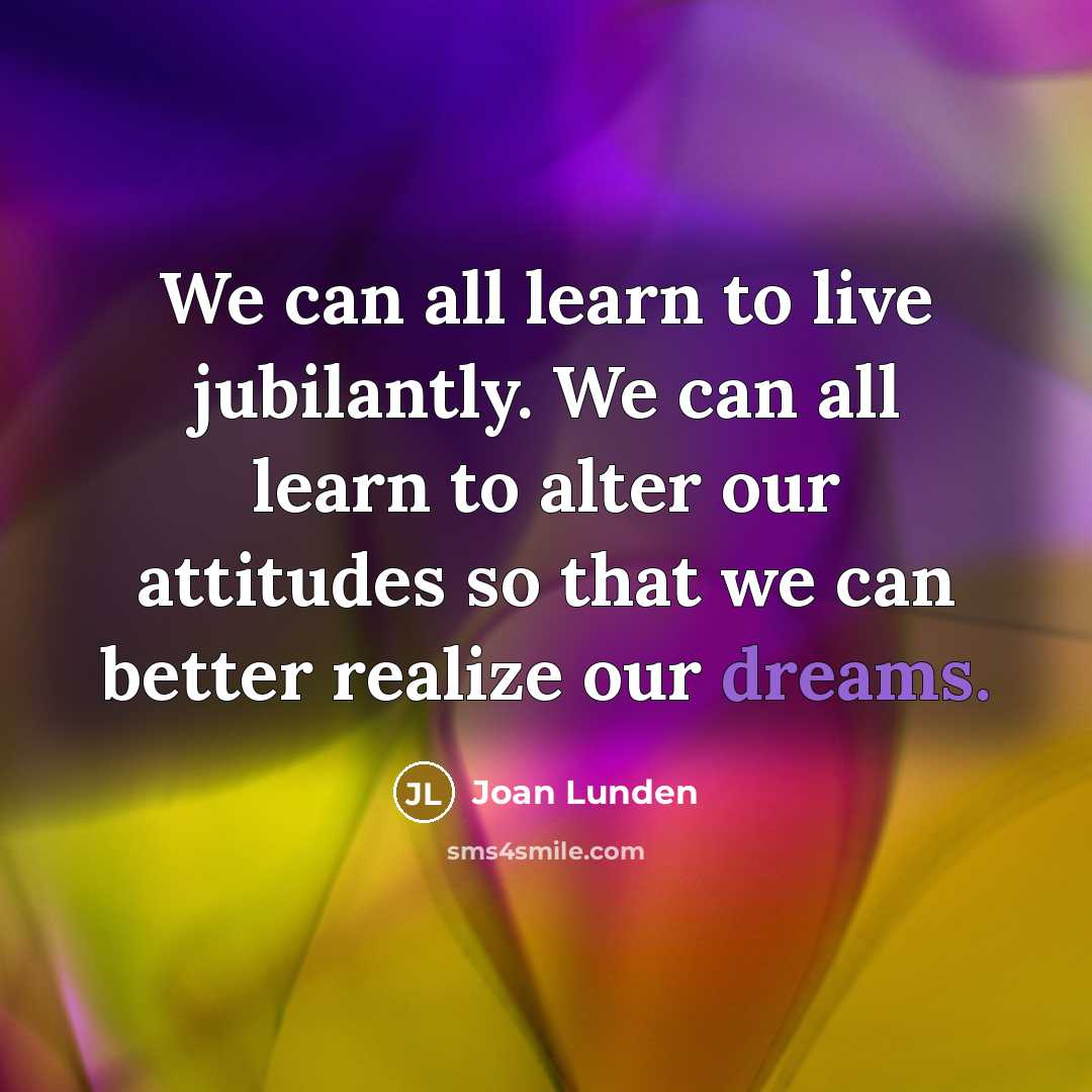“We can all learn to live jubilantly. We can all…” quote by Joan Lunden