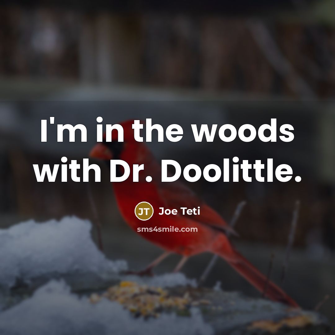 “I'm in the woods with Dr. Doolittle.…” quote by Joe Teti