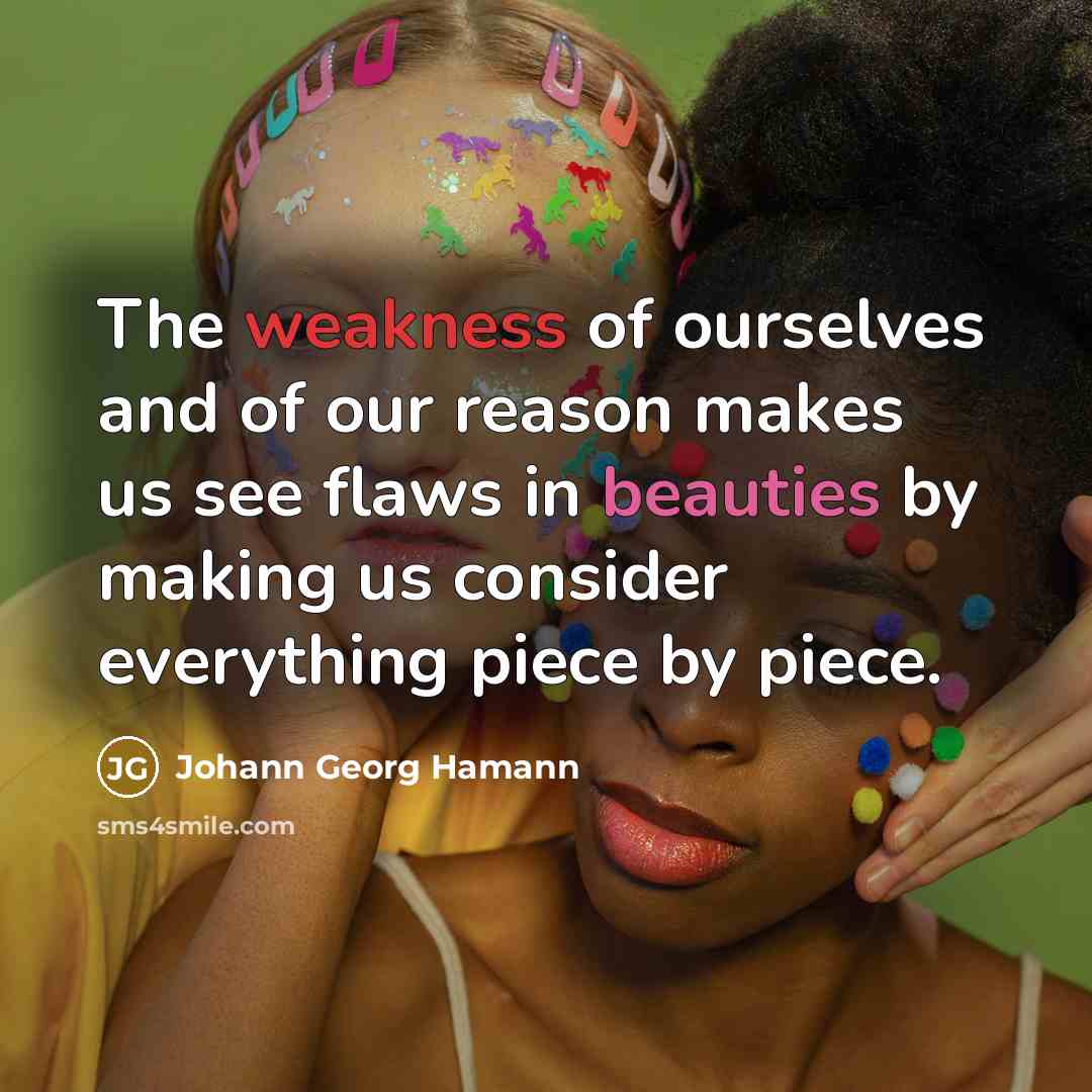 “The weakness of ourselves and of our reason makes us…” quote by Johann Georg Hamann