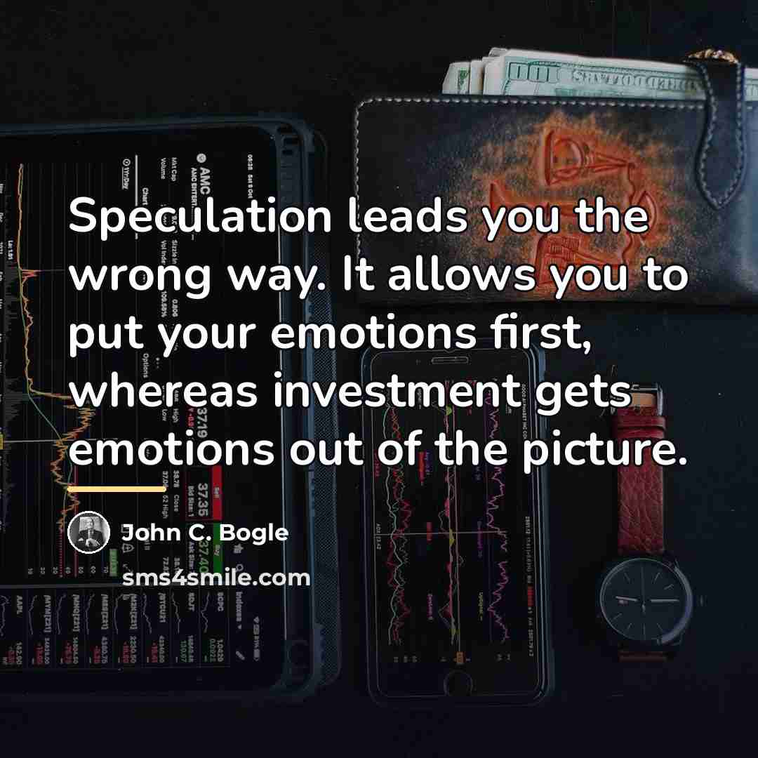 “Speculation leads you the wrong way. It allows you to…” quote by John C. Bogle