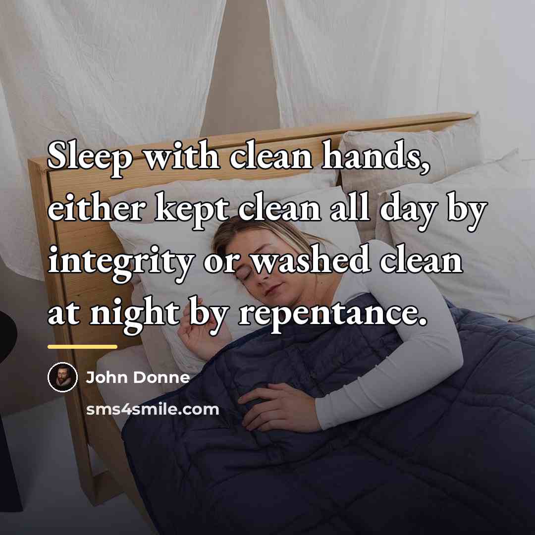“Sleep with clean hands, either kept clean all day by…” quote by John Donne