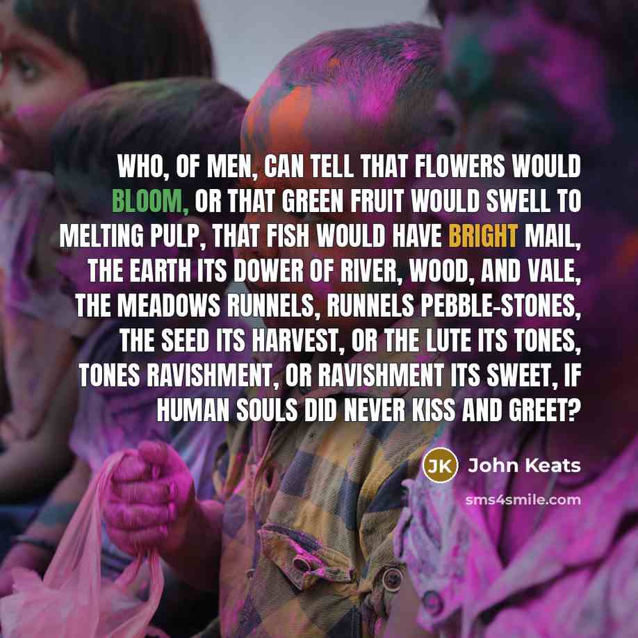 “Who, of men, can tell That flowers would bloom, or…” quote by John Keats