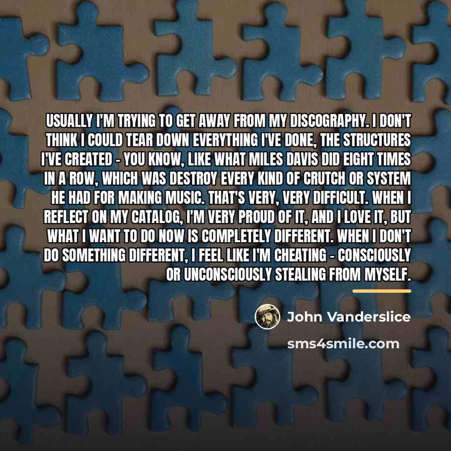 “Usually I'm trying to get away from my discography. I…” quote by John Vanderslice
