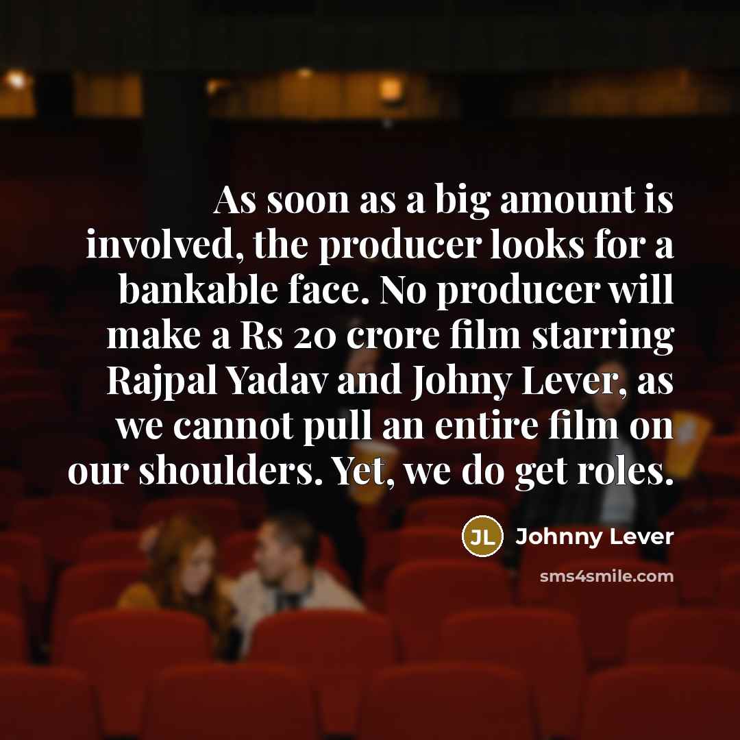 “As soon as a big amount is involved, the producer…” quote by Johnny Lever